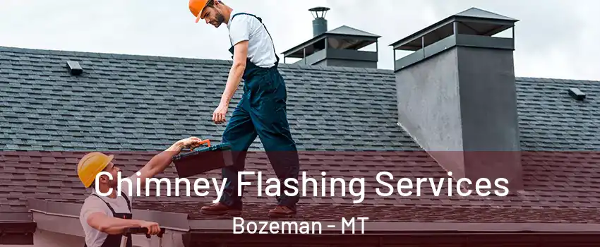 Chimney Flashing Services Bozeman - MT