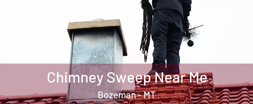  Chimney Sweep Near Me Bozeman - MT