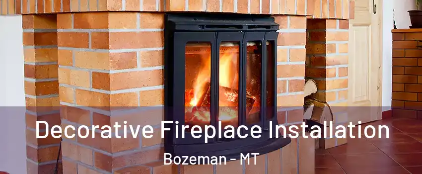  Decorative Fireplace Installation Bozeman - MT