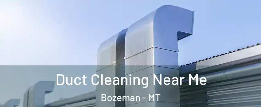  Duct Cleaning Near Me Bozeman - MT