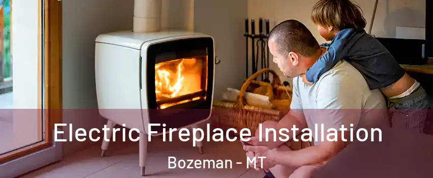  Electric Fireplace Installation Bozeman - MT