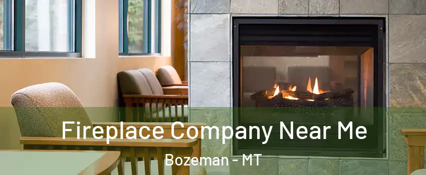  Fireplace Company Near Me Bozeman - MT