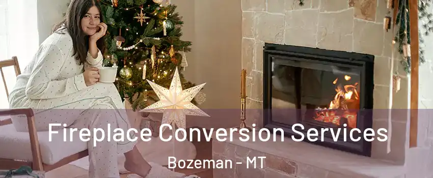  Fireplace Conversion Services Bozeman - MT