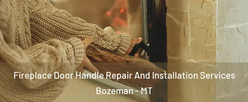  Fireplace Door Handle Repair And Installation Services Bozeman - MT