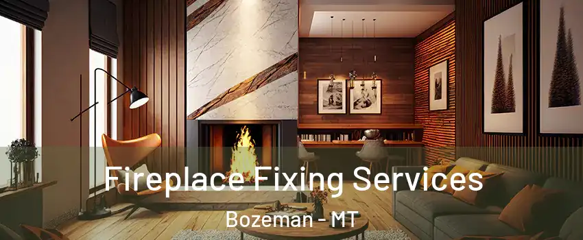  Fireplace Fixing Services Bozeman - MT