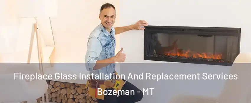 Fireplace Glass Installation And Replacement Services Bozeman - MT