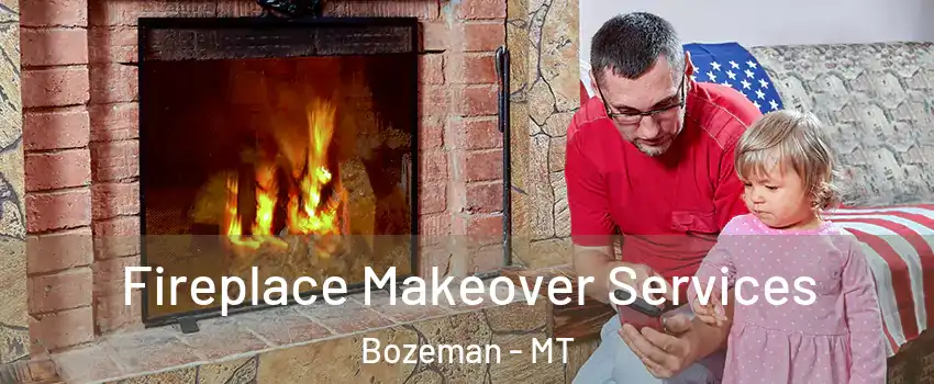  Fireplace Makeover Services Bozeman - MT
