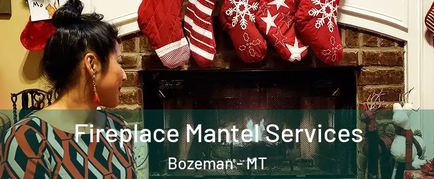  Fireplace Mantel Services Bozeman - MT
