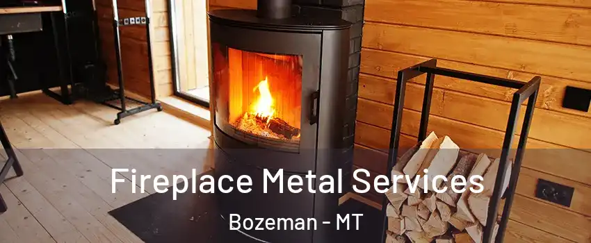 Fireplace Metal Services Bozeman - MT