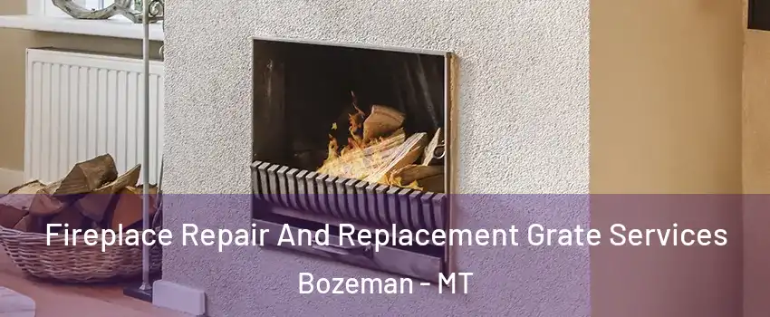  Fireplace Repair And Replacement Grate Services Bozeman - MT