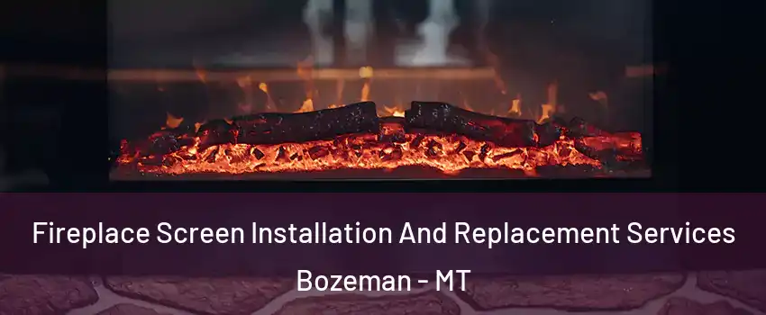  Fireplace Screen Installation And Replacement Services Bozeman - MT
