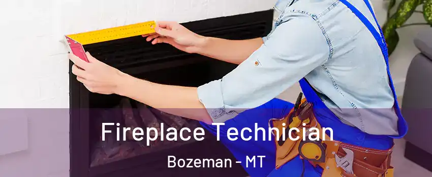 Fireplace Technician Bozeman - MT