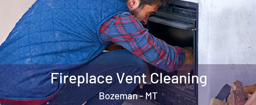  Fireplace Vent Cleaning Bozeman - MT