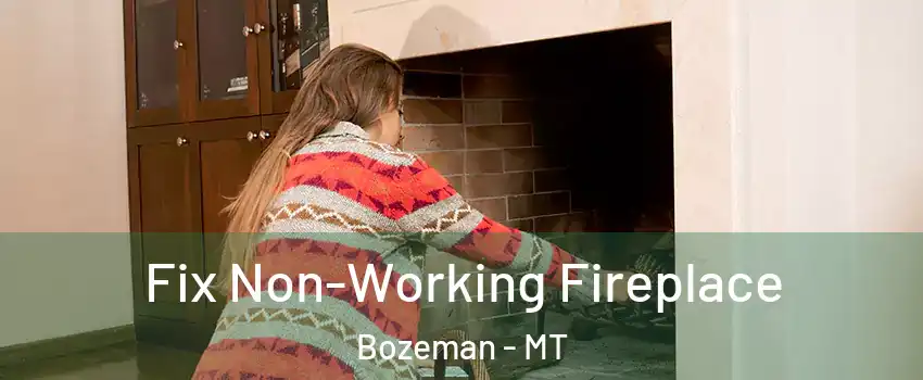  Fix Non-Working Fireplace Bozeman - MT