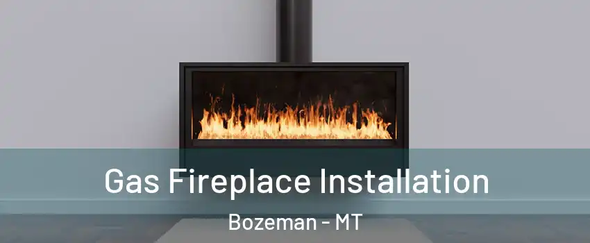  Gas Fireplace Installation Bozeman - MT