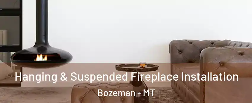 Hanging & Suspended Fireplace Installation Bozeman - MT