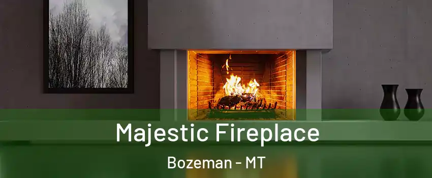  Majestic Fireplace Bozeman - MT