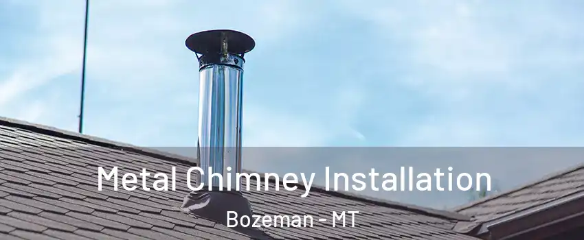  Metal Chimney Installation Bozeman - MT