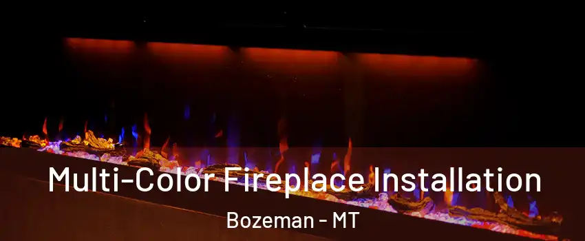  Multi-Color Fireplace Installation Bozeman - MT