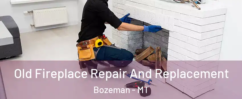  Old Fireplace Repair And Replacement Bozeman - MT