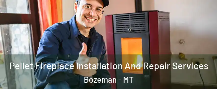 Pellet Fireplace Installation And Repair Services Bozeman - MT