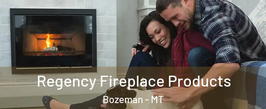  Regency Fireplace Products Bozeman - MT