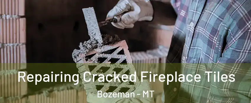  Repairing Cracked Fireplace Tiles Bozeman - MT