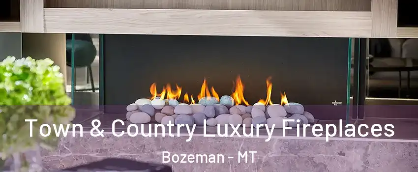  Town & Country Luxury Fireplaces Bozeman - MT