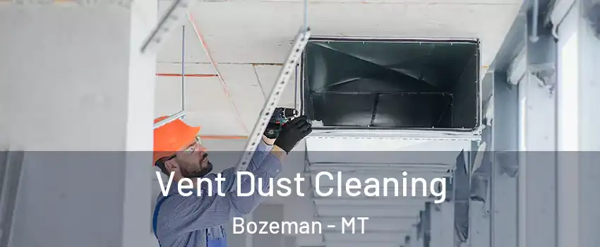  Vent Dust Cleaning Bozeman - MT