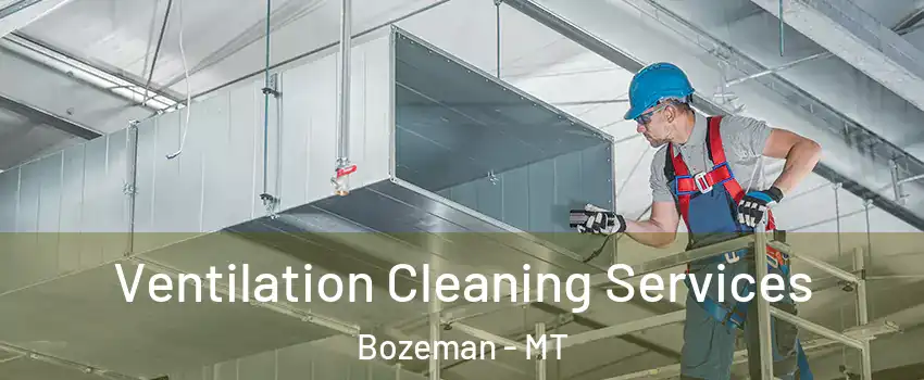  Ventilation Cleaning Services Bozeman - MT