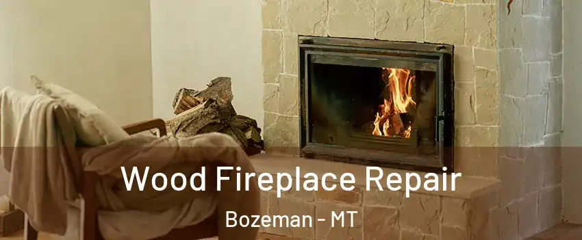  Wood Fireplace Repair Bozeman - MT
